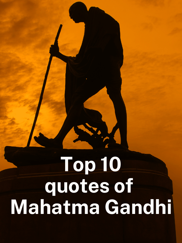 Top 10 quotes of Mahatma Gandhi